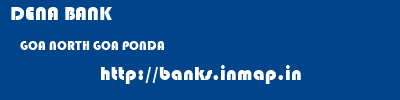 DENA BANK  GOA NORTH GOA PONDA   banks information 